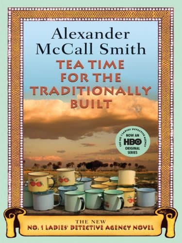 Book cover for Tea Time for the Traditionally Built (No. 1 Ladies' Detective Agency) by Alexander McCall Smith