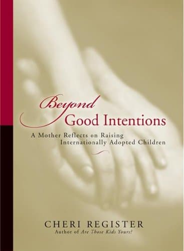 Beyond Good Intentions: A Mother Reflects On Raising Internationally Adopted Children