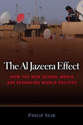 Book cover for The Al Jazeera Effect: How the New Global Media Are Reshaping World Politics by Seib, Phillip