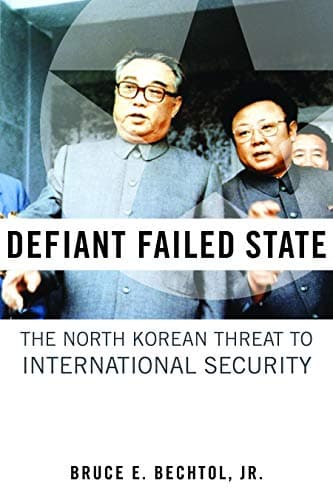 Book cover for Defiant Failed State: The North Korean Threat to International Security by Bechtol Jr., Bruce E.