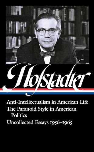 Book cover for Richard Hofstadter: Anti-Intellectualism in American Life, The Paranoid Style inAmerican Politics, Uncollected Essays 1956-1965 (LOA #330) (Library of America) by Hofstadter, Richard