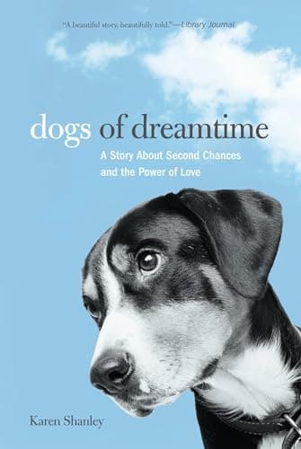 Book cover for Dogs of Dreamtime: A Story About Second Chances And The Power Of Love by Shanley, Karen
