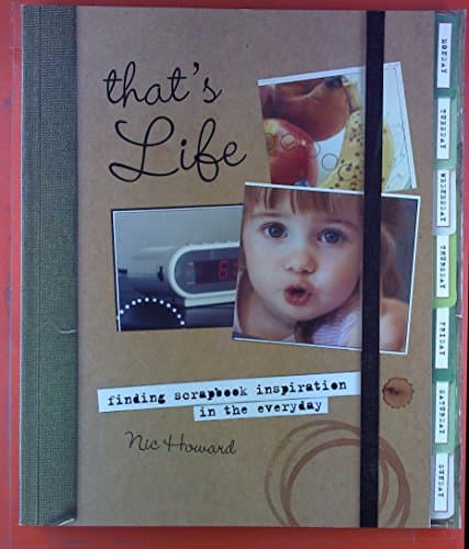 Book cover for That's Life: Finding Scrapbook Inspiration in the Everyday by Howard, Nic