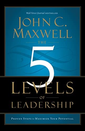 Book cover for The 5 Levels of Leadership: Proven Steps to Maximize Your Potential by Maxwell, John C.