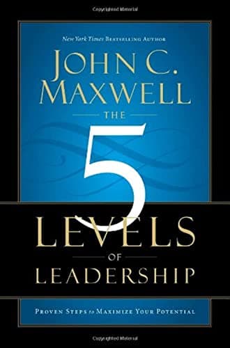 Book cover for The 5 Levels of Leadership: Proven Steps to Maximize Your Potential by Maxwell, John C.