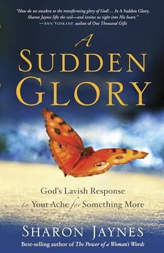 Book cover for A Sudden Glory: God's Lavish Response to Your Ache for Something More by Jaynes, Sharon
