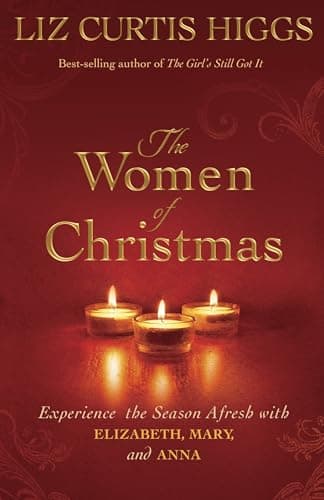 Book cover for The Women of Christmas: Experience the Season Afresh with Elizabeth, Mary, and Anna by Higgs, Liz Curtis