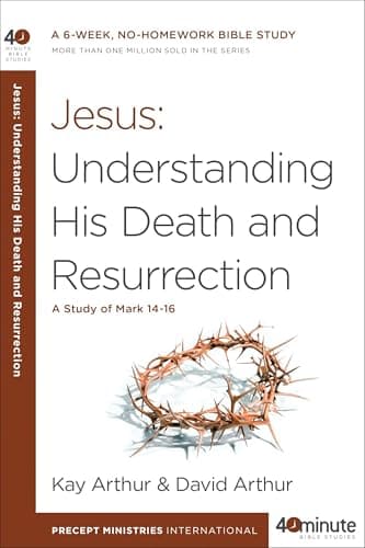 Book cover for Jesus: Understanding His Death and Resurrection: A Study of Mark 14-16 (40-Minute Bible Studies) by Arthur, Kay