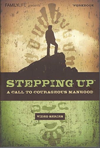 Book cover for Stepping Up Video Series Workbook – A Christian Study on Courage, Leadership, and Biblical Manhood – Ideal for Small Groups or as a Bible Study Kit by Family Life