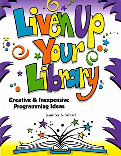 Liven Up Your Library: Creative & Inexpensive Programming Ideas