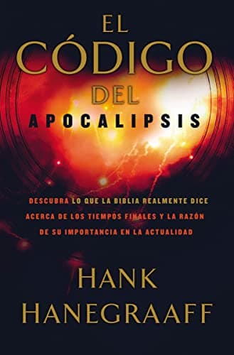 Book cover for El código del Apocalipsis: Descubra lo que la Biblia realmente dice acerca de los tiempos finales y la razón de su importancia en la actualidad (Spanish Edition) by Hanegraaff, Hank