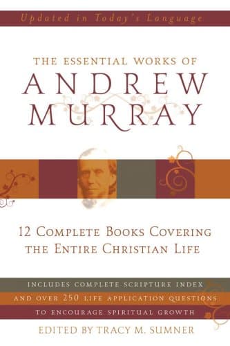 Book cover for Essential Works Of Andrew Murray: 12 Complete Books Covering the Entire Christian Life by Andrew Murray