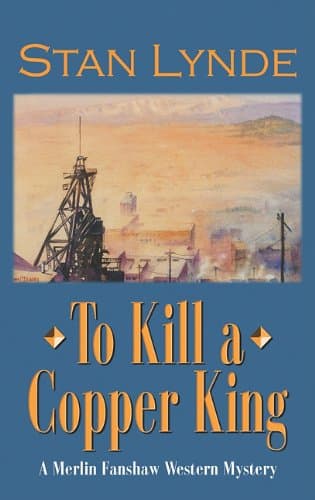Book cover for To Kill a Copper King (A Merlin Fanshaw Western Mystery) by Lynde, Stan