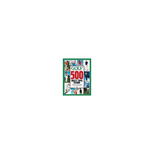 Book cover for GOLF Magazine 500 Best Tips Ever!: Simple Techniques to Help You Improve Your Game and Shoot Lower Scores (Golf Magazine Top 100 Teachers in America) by Editors of Golf Magazine