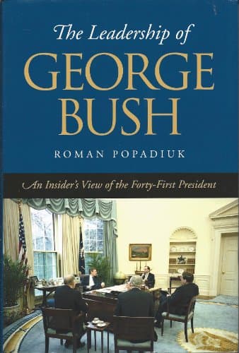 Book cover for The Leadership of George Bush: An Insider's View of the Forty-first President (Joseph V. Hughes Jr. and Holly O. Hughes Series on the Presidency and Leadership) by Popadiuk, Dr. Roman