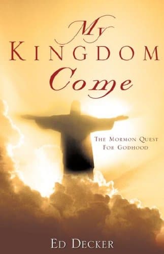 Book cover for My Kingdom Come: The Mormon Quest for Godhood by Decker, Ed