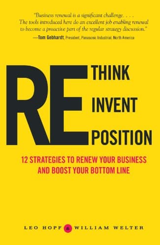 Book cover for Rethink, Reinvent, Reposition: 12 Strategies to Renew Your Business and Boost Your Bottom Line by Hopf, Leo