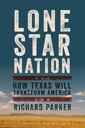 Book cover for Lone Star Nation: How Texas Will Transform America by Parker, Richard