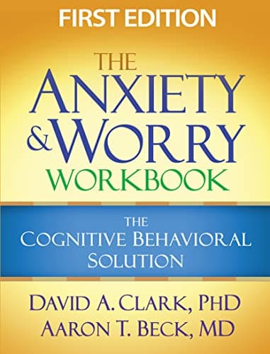 Book cover for The Anxiety and Worry Workbook: The Cognitive Behavioral Solution by Clark, David A.