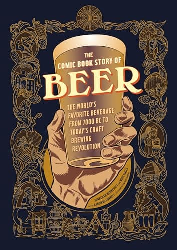 Book cover for The Comic Book Story of Beer: The World's Favorite Beverage from 7000 BC to Today's Craft Brewing Revolution by Hennessey, Jonathan