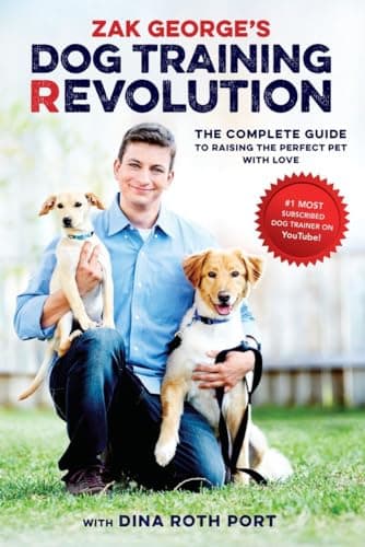 Book cover for Zak George's Dog Training Revolution: The Complete Guide to Raising the Perfect Pet with Love by George, Zak