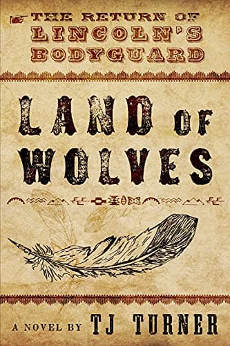 Book cover for Land of Wolves: The Return of Lincoln's Bodyguard by Turner, TJ
