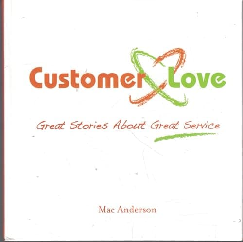 Book cover for Customer Love: Great Stories About Great Service by Mac Anderson (2008) Hardcover by Mac Anderson