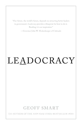 Book cover for Leadocracy: Hiring More Great Leaders (Like You) into Government by Geoff Smart