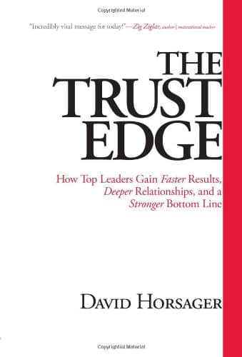 Book cover for The Trust Edge: How Top Leaders Gain Faster Results, Deeper Relationships, and a Stronger Bottom Line by David Horsager
