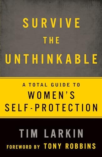 Survive the Unthinkable: A Total Guide to Women's Self-Protection
