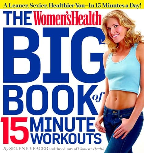 Book cover for The Women's Health Big Book of 15-Minute Workouts: A Leaner, Sexier, Healthier You--In 15 Minutes a Day! by Yeager, Selene
