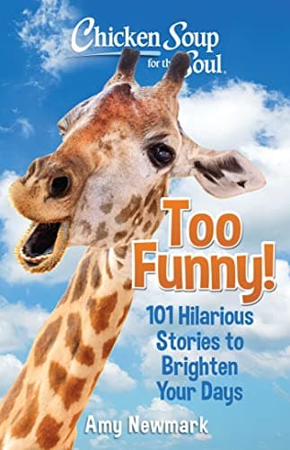 Book cover for Chicken Soup for the Soul: Too Funny!: 101 Hilarious Stories to Brighten Your Days by Newmark, Amy
