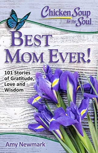 Book cover for Chicken Soup for the Soul: Best Mom Ever!: 101 Stories of Gratitude, Love and Wisdom by Newmark, Amy