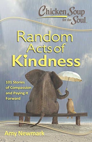 Book cover for Chicken Soup for the Soul: Random Acts of Kindness: 101 Stories of Compassion and Paying It Forward by Newmark, Amy