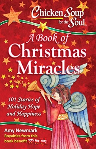 Book cover for Chicken Soup for the Soul: A Book of Christmas Miracles: 101 Stories of Holiday Hope and Happiness by Newmark, Amy