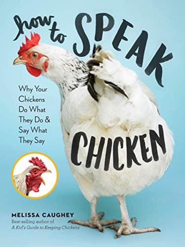 Book cover for How to Speak Chicken: Why Your Chickens Do What They Do & Say What They Say by Caughey, Melissa