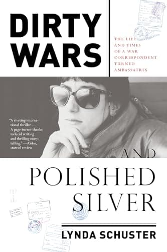 Book cover for Dirty Wars and Polished Silver: The Life and Times of a War Correspondent Turned Ambassatrix by Schuster, Lynda