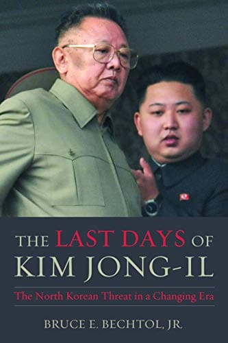 Book cover for The Last Days of Kim Jong-il: The North Korean Threat in a Changing Era by Bechtol Jr., Bruce E.