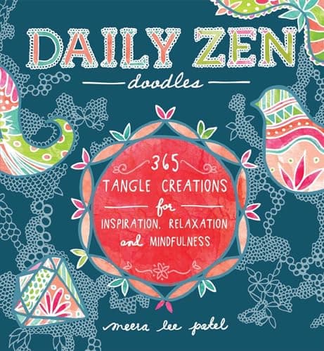Book cover for Daily Zen Doodles: 365 Tangle Creations for Inspiration, Relaxation and Joy by Patel, Meera Lee
