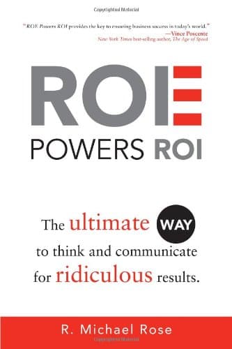 Book cover for ROE Powers ROI: The Ultimate Way to Think and Communicate for Ridiculous Results by R. Michael Rose