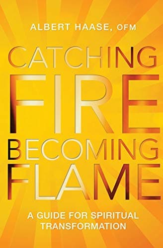 Book cover for Catching Fire, Becoming Flame: A Guide for Spiritual Transformation by Haase OFM, Albert