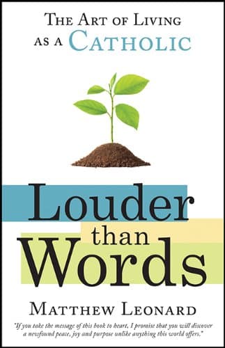 Book cover for Louder Than Words: The Art of Living as a Catholic by Matthew Leonard