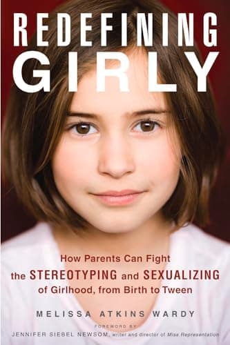 Book cover for Redefining Girly: How Parents Can Fight the Stereotyping and Sexualizing of Girlhood, from Birth to Tween by Wardy, Melissa Atkins
