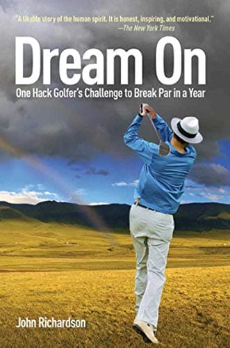 Book cover for Dream On: One Hack Golfer's Challenge to Break Par in a Year by Richardson, John