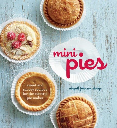 Book cover for Mini Pies: Sweet and Savory Recipes for the Electric Pie Maker by Abigail Johnson Dodge