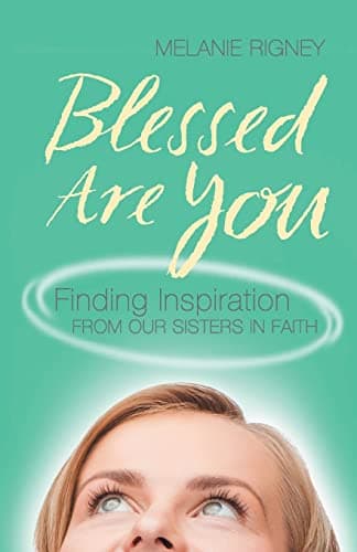 Book cover for Blessed Are You: Finding Inspiration from Our Sisters in Faith by Rigney, Melanie