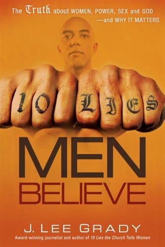 Book cover for 10 Lies Men Believe: The Truth About Women, Power, Sex and God―and Why it Matters by Grady, J. Lee