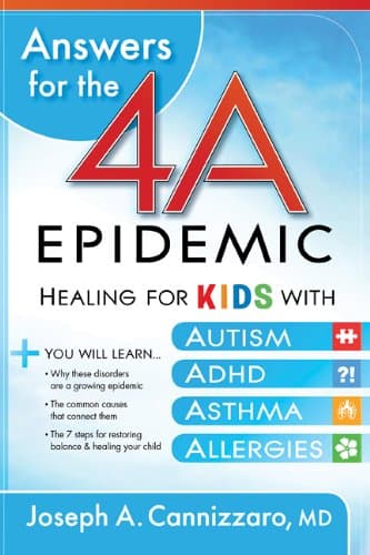 Book cover for Answers for the 4-A Epidemic: Healing for Kids with Autism, ADHD, Asthma, and Allergies by Cannizzaro M.D., Joseph A