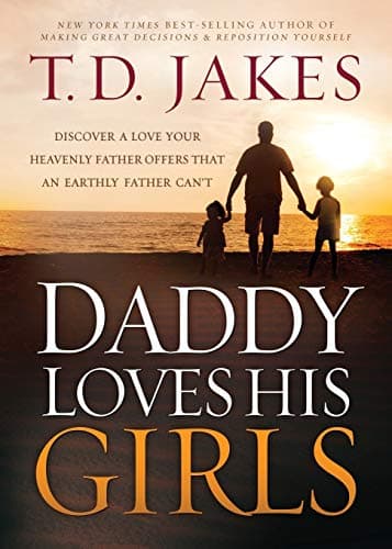 Book cover for Daddy Loves His Girls: Discover a Love Your Heavenly Father Offers that an Earthly Father Can't by Jakes, T. D.