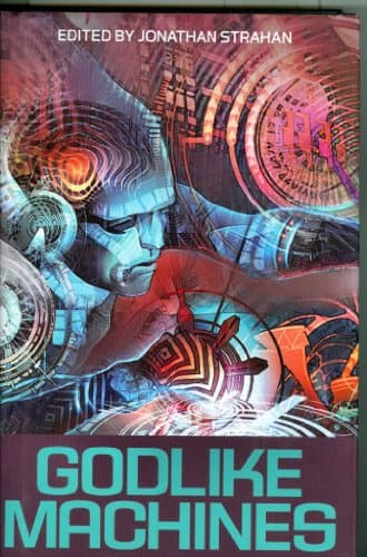 Book cover for Godlike Machines by Strahan, Jonathan Editor; Doctorow, Cory; Williams, Sean; Reed, Robert;